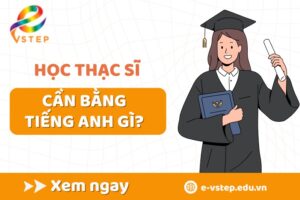 Học Thạc sĩ cần bằng tiếng Anh gì
