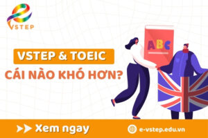 VSTEP và TOEIC cái nào khó hơn