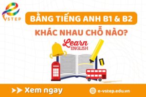bằng tiếng Anh B1 và B2 khác nhau chỗ nào
