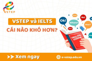 VSTEP và IELTS cái nào khó hơn?