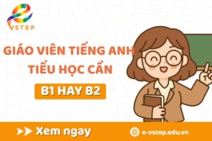 giáo viên tiếng anh tiểu học cần b1 hay b2