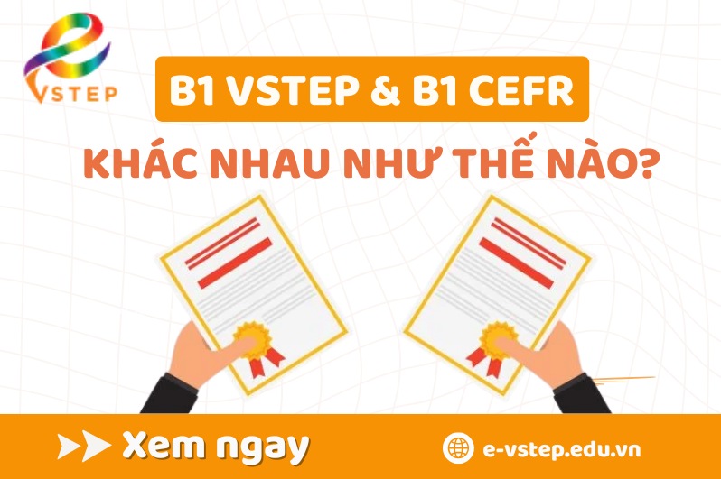 B1 VSTEP khác gì B1 CEFR? So sánh chi tiết và cách lựa chọn đúng nhất