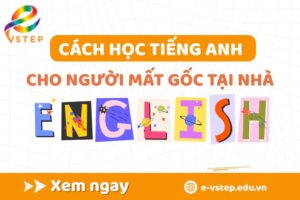 Cách học tiếng Anh cho người mất gốc tại nhà