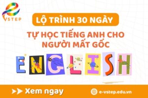 Lộ trình 30 ngày tự học tiếng Anh cho người mất gốc