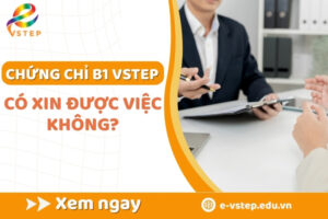 Chứng chỉ tiếng anh B1 VSTEP xin việc được không