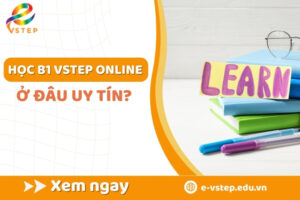 Học B1 VSTEP online ở đâu uy tín?