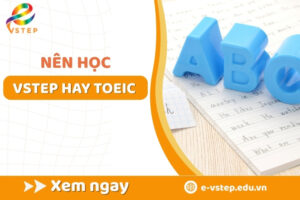 Nên học VSTEP hay TOEIC
